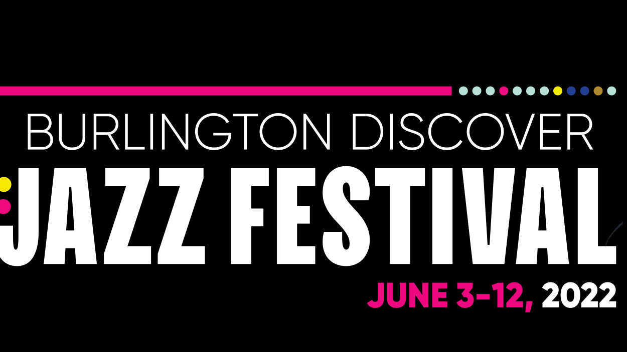 2022 Burlington Discover Jazz Festival Burlington City Arts